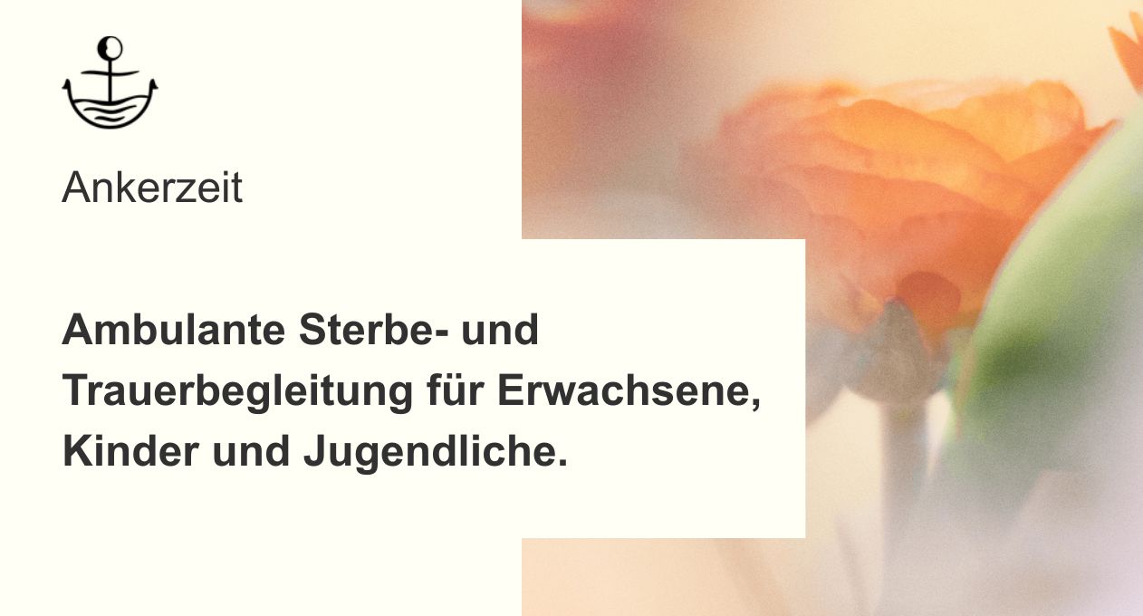 Ankerzeit ambulante Sterbebegleitung und Trauerbegleitung in und Lübeck